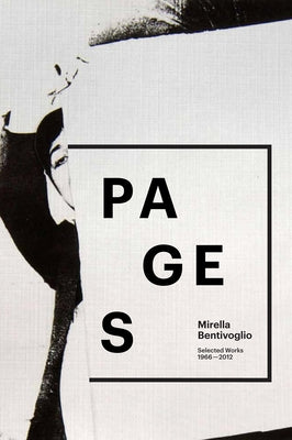 Mirella Bentivoglio: Pages: Selected Works 1966-2012 by Bentivoglio, Mirella
