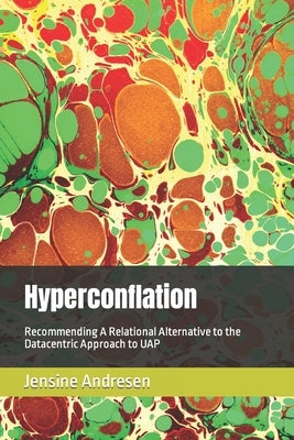 Hyperconflation: Recommending A Relational Alternative to the Datacentric Approach to UAP by Andresen, Jensine