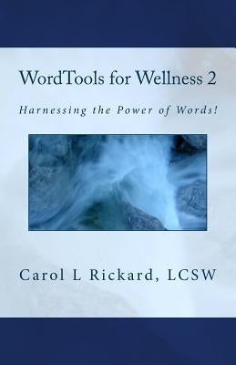 WordTools for Wellness 2: Harnessing the Power of Words! by Rickard, Carol L.