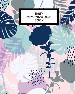 Baby Immunization Book: Child's Medical History To do Book, Baby 's Health keepsake Register & Information Record Log, Treatment Activities Tr by Journal, The Waymaker