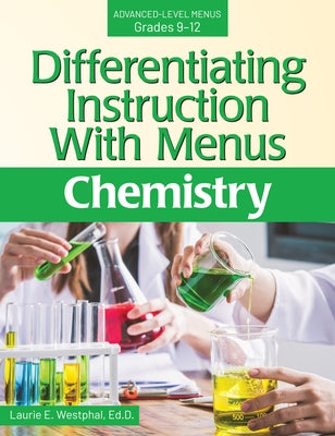 Differentiating Instruction with Menus Advanced-Level Menus Grades 9-12: Chemistry by Westphal, Laurie E.