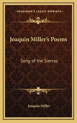 Joaquin Miller's Poems: Song of the Sierras by Miller, Joaquin