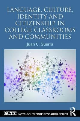 Language, Culture, Identity and Citizenship in College Classrooms and Communities by Guerra, Juan C.
