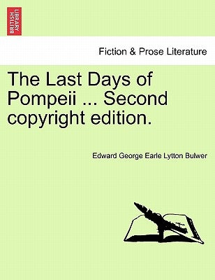 The Last Days of Pompeii ... Second Copyright Edition. by Lytton Bulwer, Edward George Earle