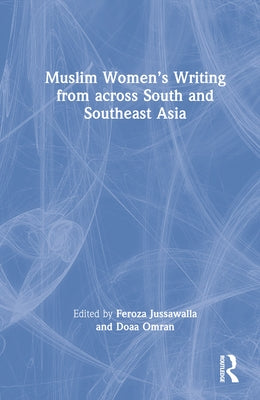 Muslim Women's Writing from Across South and Southeast Asia by Jussawalla, Feroza