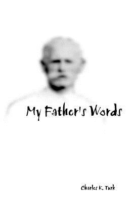 My Father's Words by Turk, Charles K.