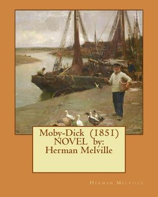 Moby-Dick (1851) NOVEL by: Herman Melville by Melville, Herman
