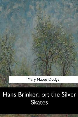 Hans Brinker; or, the Silver Skates by Dodge, Mary Mapes