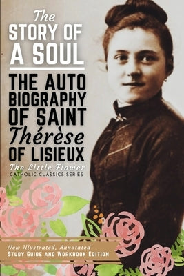 The Story of a Soul, The Autobiography of Saint Therese of Lisieux by Lisieux, St Th?r?se