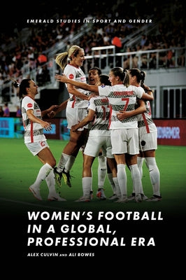 Women's Football in a Global, Professional Era by Culvin, Alex
