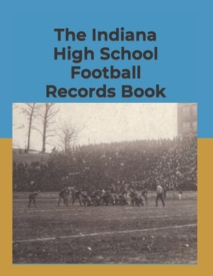 The Indiana High School Football Records Book by Engler, Daniel