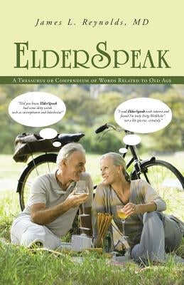 ElderSpeak: A Thesaurus or Compendium of Words Related to Old Age by Reynolds, James L.
