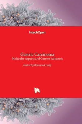 Gastric Carcinoma: Molecular Aspects and Current Advances by Lotfy, Mahmoud