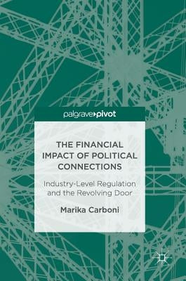The Financial Impact of Political Connections: Industry-Level Regulation and the Revolving Door by Carboni, Marika