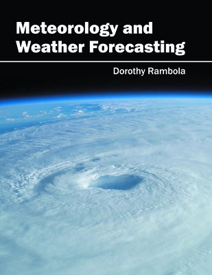 Meteorology and Weather Forecasting by Rambola, Dorothy