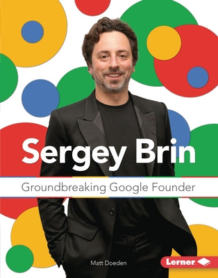 Sergey Brin: Groundbreaking Google Founder by Doeden, Matt