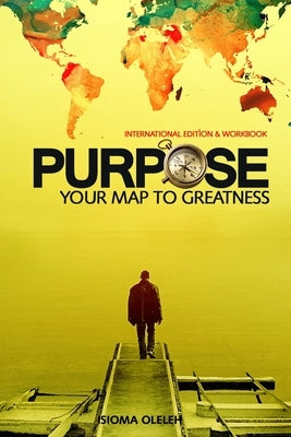 Purpose: Your Map to Greatness by Oleleh, Isioma Joyce
