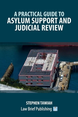 A Practical Guide to Asylum Support and Judicial Review by Tawiah, Stephen