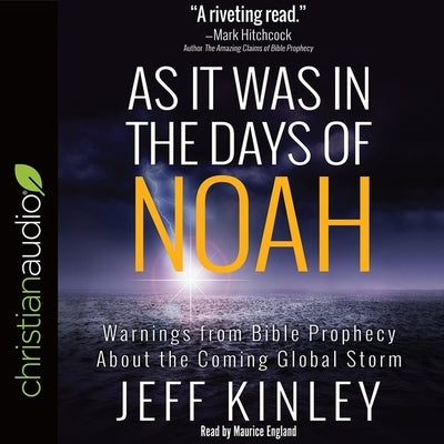 As It Was in the Days of Noah: Warnings from Bible Prophecy about the Coming Global Storm by Kinley, Jeff