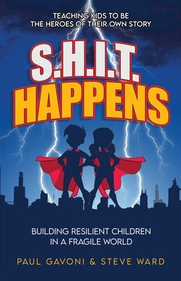 S.H.I.T Happens: Building Resilient Children in a Fragile World by Gavoni, Paul