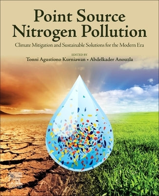 Point Source Nitrogen Pollution: Climate Mitigation and Sustainable Solutions for the Modern Era by Kurniawan, Tonni Agustiono