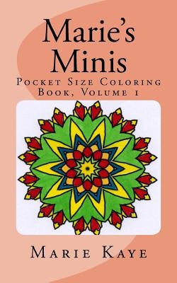 Marie's Minis: Pocket Size Coloring Book, Volume 1 by Kaye, Marie