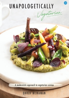 Unapologetically Vegetarian by Nijhawan, Dhruv
