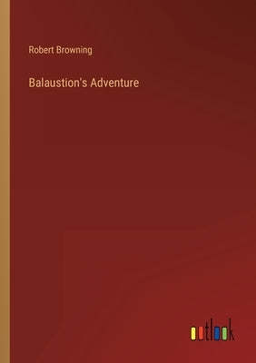 Balaustion's Adventure by Browning, Robert