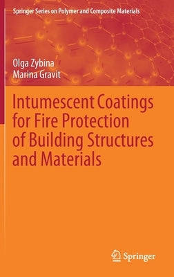 Intumescent Coatings for Fire Protection of Building Structures and Materials by Zybina, Olga
