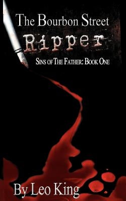 Sins of the Father: The Bourbon Street Ripper by King, Leo