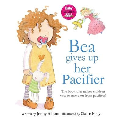 Bea Gives Up Her Pacifier: The book that makes children want to move on from pacifiers! by Album, Jenny