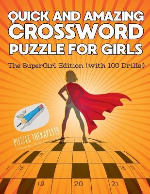 Quick and Amazing Crossword Puzzle for Girls The SuperGirl Edition (with 100 Drills!) by Puzzle Therapist