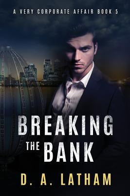 A Very Corporate Affair book 5: Breaking the Bank by Latham, D. a.