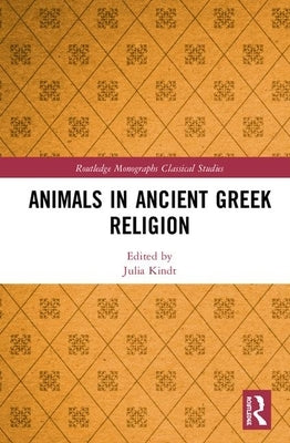 Animals in Ancient Greek Religion by Kindt, Julia
