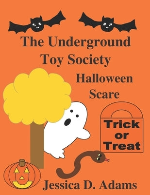 The Underground Toy Society Halloween Scare by Adams, Jessica D.