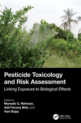 Pesticide Toxicology and Risk Assessment: Linking Exposure to Biological Effects by Rehman, Muneeb U.