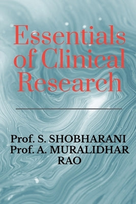 Essentials of Clinical Research: A Comprehensive Guide to Drug Development and Clinical Trials by Prof S. Shobharani