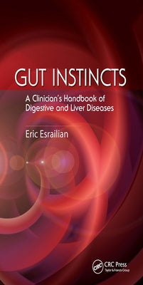 Gut Instincts: A Clinician's Handbook of Digestive and Liver Diseases by Esrailian, Eric