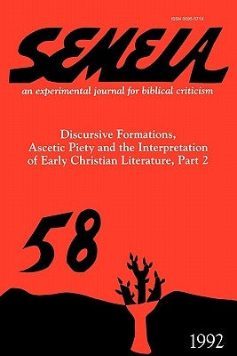 Semeia 58: Discursive Formations, Ascetic Piety and the Interpretation of Early Christian Literature, Part II by Wimbush, Vincent L.