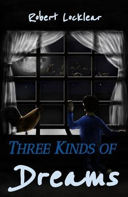 Three Kinds of Dreams by Locklear, Robert E.