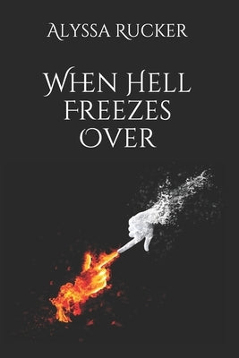 When Hell Freezes Over by Rucker, Alyssa