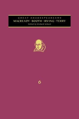Macready, Booth, Terry, Irving: Great Shakespeareans: Volume VI by Schoch, Richard
