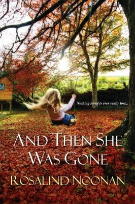 And Then She Was Gone by Noonan, Rosalind