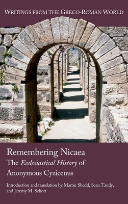 Remembering Nicaea: The Ecclesiastical History of Anonymous Cyzicenus by Shedd, Martin