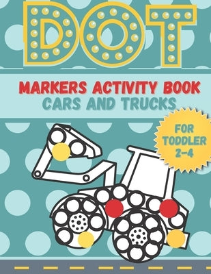 DOT markers activity book cars and trucks for toddler 2-4: A lot of Fun with Do a Dot Cars and Trucks - Activity book for Preschoolers ( Jumbo do a Do by Book, Smaart