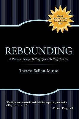 Rebounding: A Practical Guide for Getting Up (and Getting Over It!) by Salihu-Musso, Theresa
