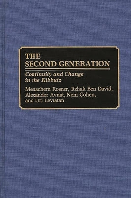 The Second Generation: Continuity and Change in the Kibbutz by Rosner, Menachem