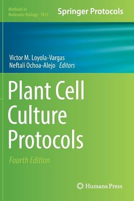 Plant Cell Culture Protocols by Loyola-Vargas, Víctor M.