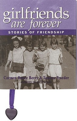 Girlfriends Are Forever: Stories of Friendship by Berry, Carmen Renee