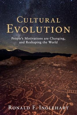 Cultural Evolution: People's Motivations Are Changing, and Reshaping the World by Inglehart, Ronald F.
